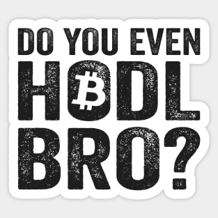 Do You Even Hodl Bro? BTC Funny Bitcoin Crypto Sticker